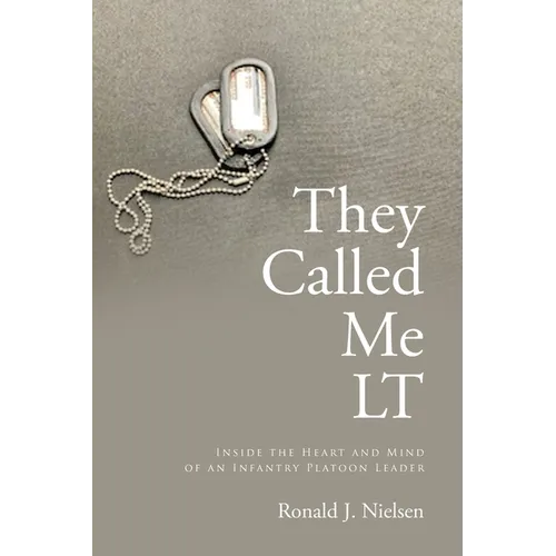 They Called Me LT: Inside the Heart and Mind of an Infantry Platoon Leader - Paperback