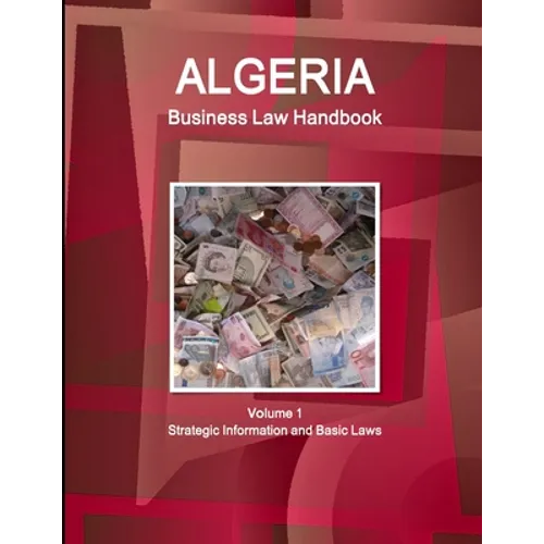 Algeria Business Law Handbook Volume 1 Strategic Information and Basic Laws - Paperback