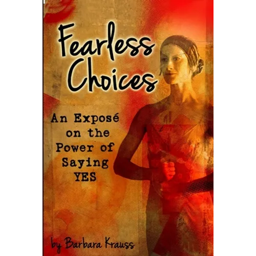 Fearless Choices: An Exposé on the Power of Saying Yes - Paperback
