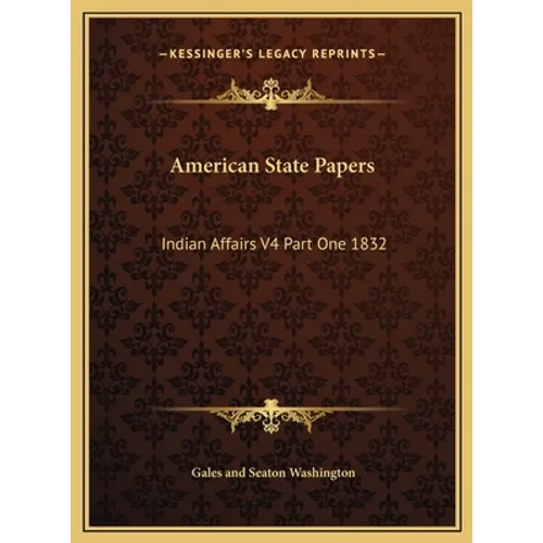 American State Papers: Indian Affairs V4 Part One 1832 - Hardcover