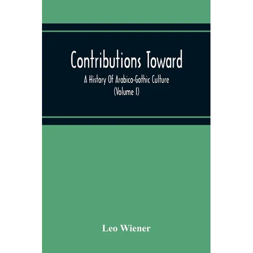 Contributions Toward A History Of Arabico-Gothic Culture (Volume I) - Paperback
