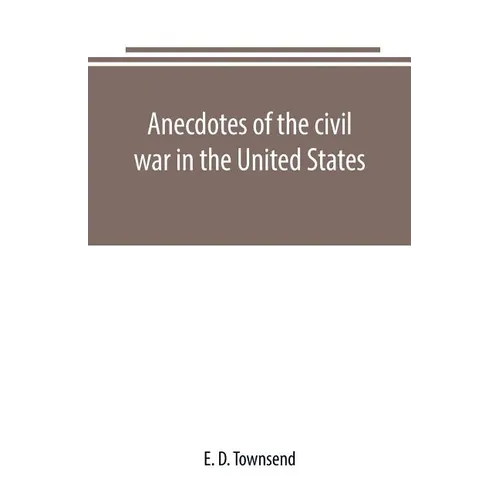 Anecdotes of the civil war in the United States - Paperback
