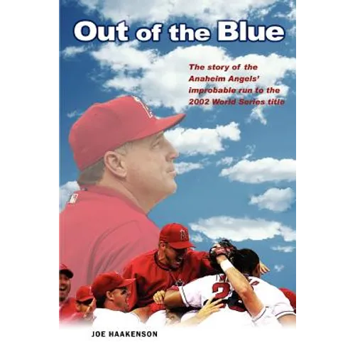 Out of the Blue: The story of the Anaheim Angels' improbable run to the 2002 World Series title - Paperback