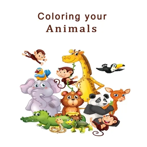 Coloring Your Animals: The best experience in your life, Best Coloring Book for Children 2021 - Paperback