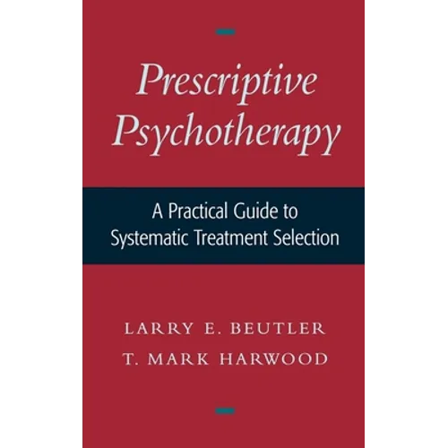 Prescriptive Psychotherapy: A Practical Guide to Systematic Treatment Selection - Hardcover