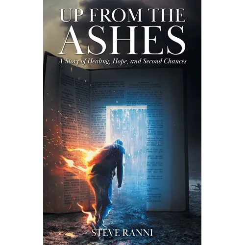Up From The Ashes: A Story of Healing, Hope, and Second Chances - Paperback