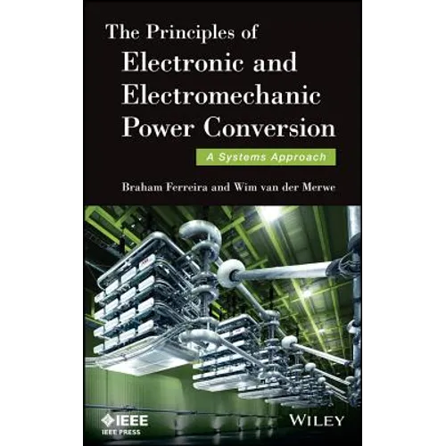 The Principles of Electronic and Electromechanic Power Conversion: A Systems Approach - Hardcover