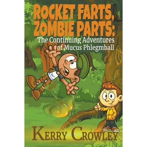 Rocket Farts, Zombie Parts: The Continuing Adventures of Mucus Phlegmball - Paperback