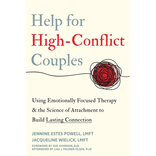 Help for High-Conflict Couples: Using Emotionally Focused Therapy and the Science of Attachment to Build Lasting Connection - Paperback