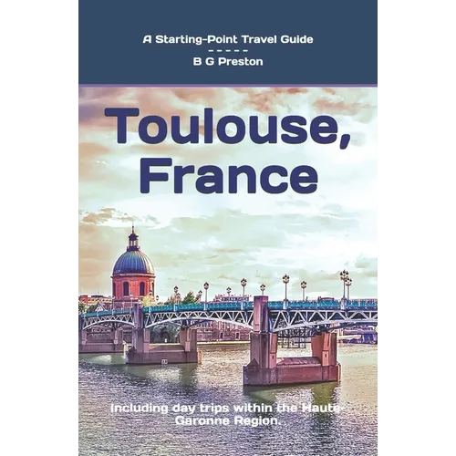 Toulouse, France: Plus the Haute-Garonne Area - Paperback