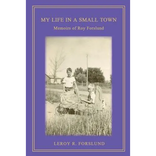 My Life in a Small Town: Memoirs of Roy Forslund - Paperback