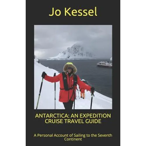 Antarctica: AN EXPEDITION CRUISE TRAVEL GUIDE: A Personal Account of Sailing to the Seventh Continent - Paperback