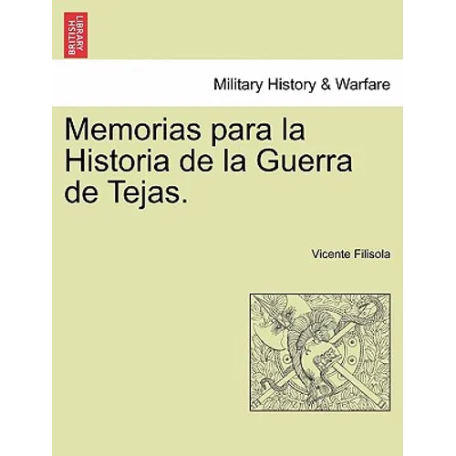 Memorias para la Historia de la Guerra de Tejas. Segunda Parte - Paperback