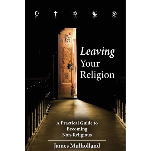 Leaving Your Religion: A Practical Guide To Becoming Non-Religious - Paperback