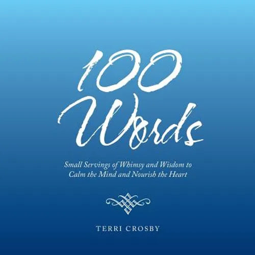 100 Words: Small Servings of Whimsy and Wisdom to Calm the Mind and Nourish the Heart - Paperback