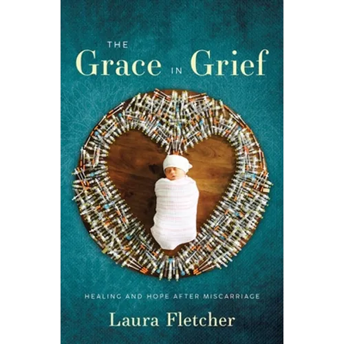 The Grace in Grief: Healing and Hope after Miscarriage - Paperback
