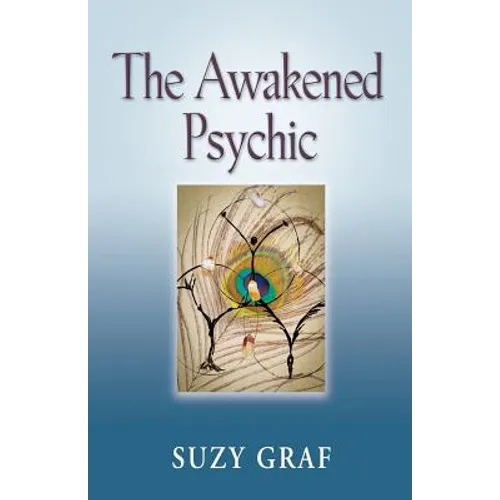 The Awakened Psychic: Using Crystal Grids, Reiki & Spirit Guides to Develop Animal Communication, Mediumship & Self Healing - Paperback
