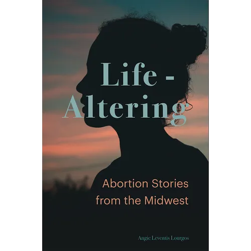 Life-Altering: Abortion Stories from the Midwest - Hardcover