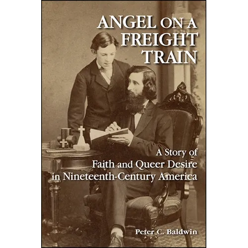 Angel on a Freight Train: A Story of Faith and Queer Desire in Nineteenth-Century America - Paperback
