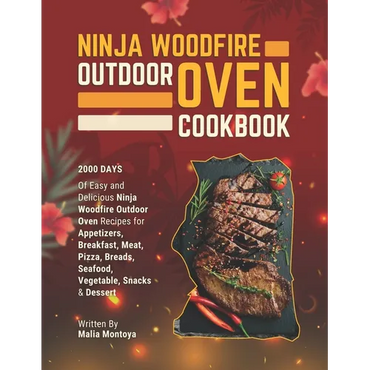 Ninja Woodfire Outdoor Oven Cookbook: 2000 Days of Easy and Delicious Ninja Woodfire Outdoor Oven Recipes for Appetizers, Breakfast, Meat, Pizza, Brea - Paperback