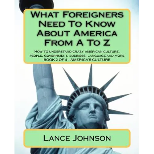 What Foreigners Need To Know About America From A To Z: America's Heritage - Paperback