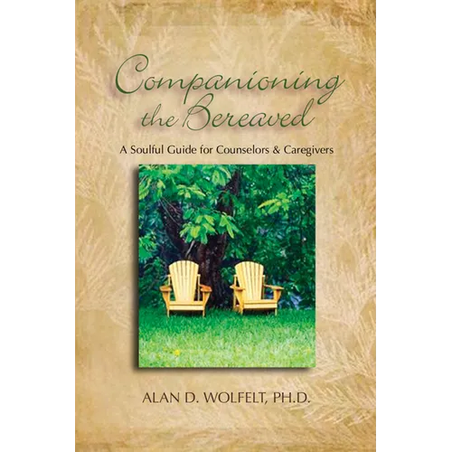 Companioning the Bereaved: A Soulful Guide for Counselors & Caregivers - Hardcover