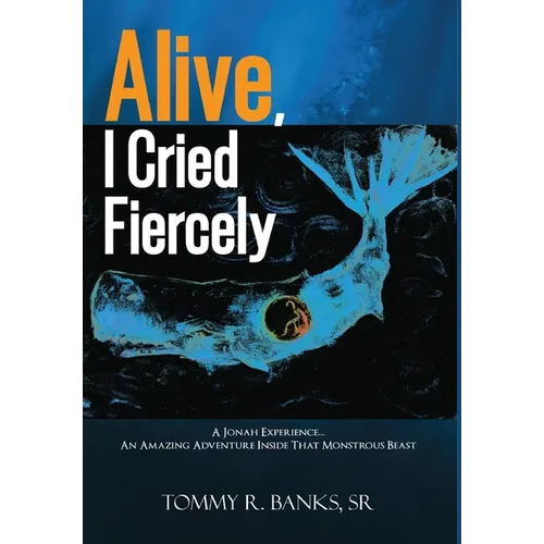 Alive, I Cried Fiercely - Hardcover