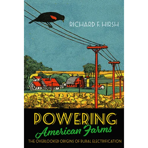 Powering American Farms: The Overlooked Origins of Rural Electrification - Hardcover