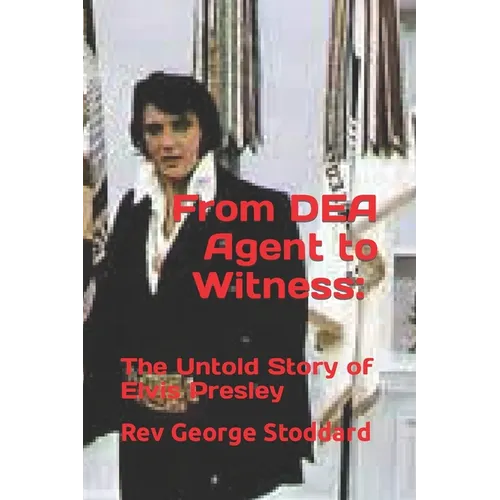 From DEA Agent to Witness: the Untold Story of Elvis Presley - Paperback