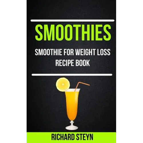 Smoothies: Smoothie For Weight Loss Recipe Book - Paperback