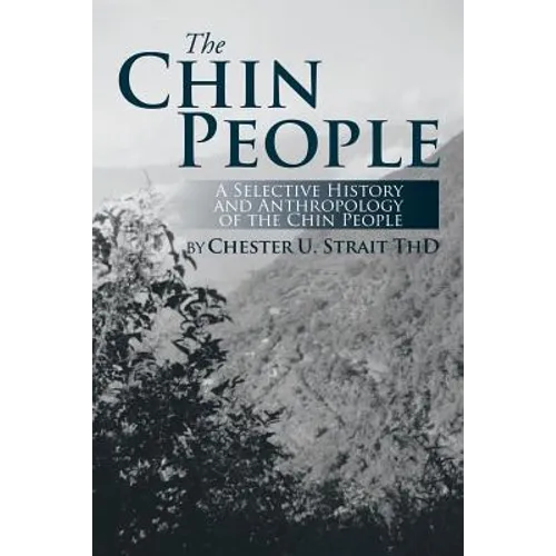 The Chin People: A Selective History and Anthropology of the Chin People - Paperback