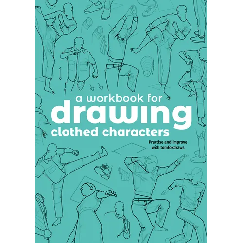 A Workbook for Drawing Clothed Characters: Practise and Improve with Tomfoxdraws - Paperback