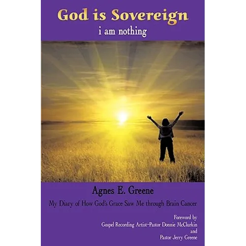 God is Sovereign, i am nothing: My Diary of How God's Grace Saw Me through Brain Cancer - Paperback