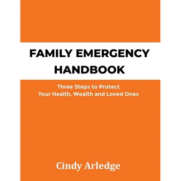 Family Emergency Handbook: Three Steps to Protect Your Health, Wealth and Loved Ones - Paperback