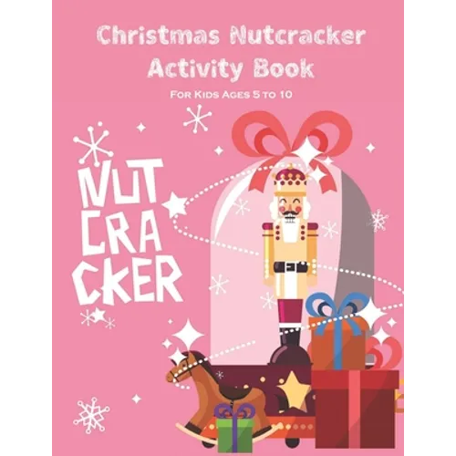 Christmas Nutcracker Activity Book For Kids Ages 5 to 10: Fun Book Of Entertaining Games And Activities For Young Kids, Coloring Designs - Paperback