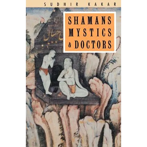 Shamans, Mystics and Doctors: A Psychological Inquiry into India and its Healing Traditions - Paperback