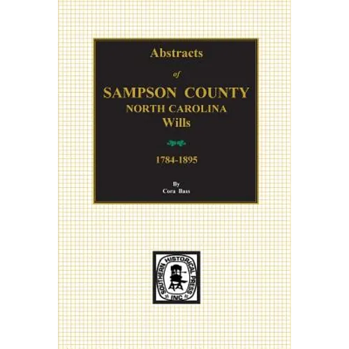 Sampson County, North Carolina Wills, 1784-1895, Abstracts Of. - Paperback