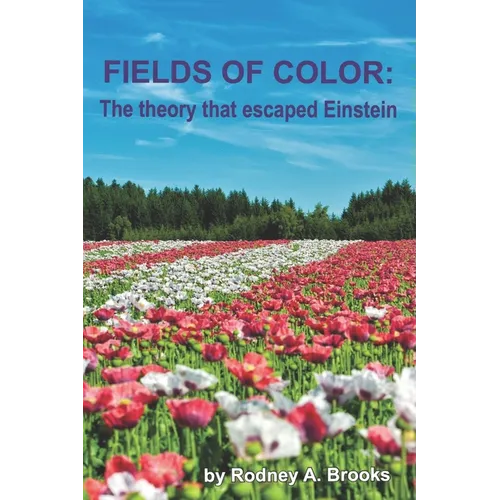 Fields of Color: The Theory that Escaped Einstein - Paperback