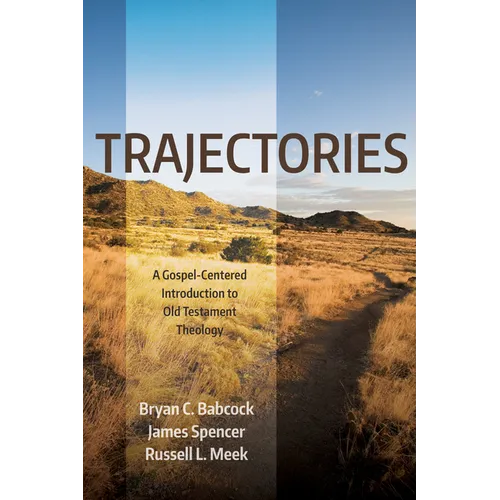 Trajectories: A Gospel-Centered Introduction to Old Testament Theology - Hardcover
