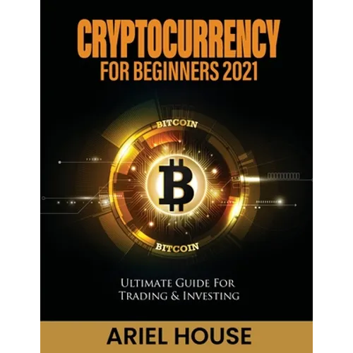 Cryptocurrency for Beginners 2021: Ultimate Guide For Trading & Investing - Paperback