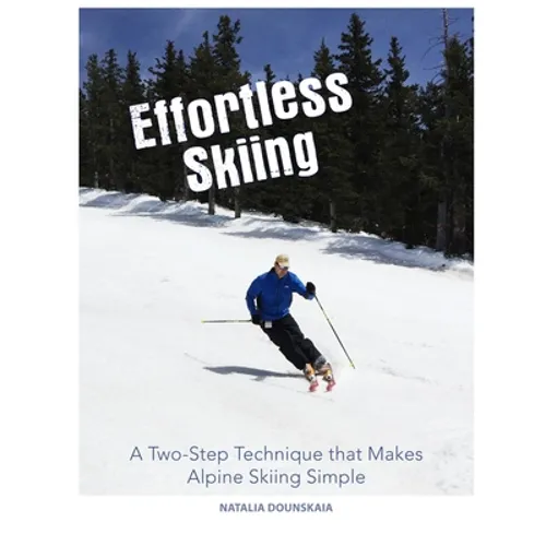 Effortless Skiing: A Two-Step Technique that Makes Alpine Skiing Simple - Paperback