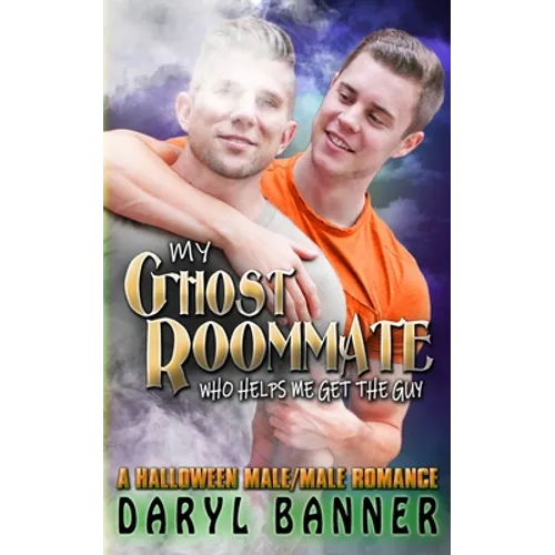 My Ghost Roommate (Who Helps Me Get The Guy): A Halloween Male/Male Romance - Paperback