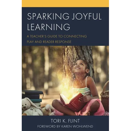 Sparking Joyful Learning: A Teacher's Guide to Connecting Play and Reader Response - Paperback