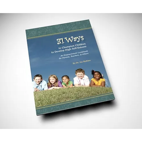 31 Ways to Champion Children to Develop High Self-Esteem: An Empowerment Guidebook for Parents, Teachers, & Others - Paperback