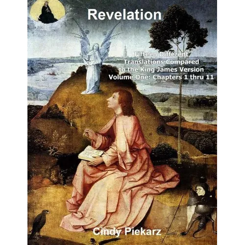 Revelation: Fifteen Different Translations Compared to the King James Version: Volume One: Chapters 1 thru 11 - Paperback