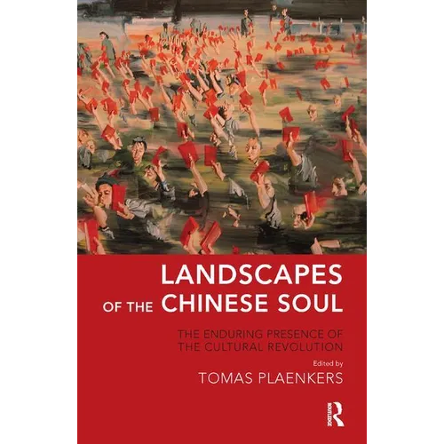 Landscapes of the Chinese Soul: The Enduring Presence of the Cultural Revolution - Paperback