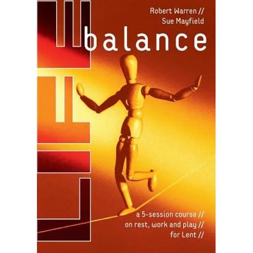 Life Balance: A Five Session Course on Rest, Work and Play for Lent - Paperback