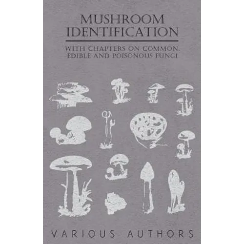 Mushroom Identification - With Chapters on Common, Edible and Poisonous Fungi - Paperback