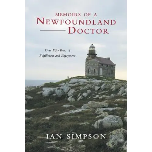 Memoirs of a Newfoundland Doctor: Over Fifty Years of Fulfillment and Enjoyment - Paperback