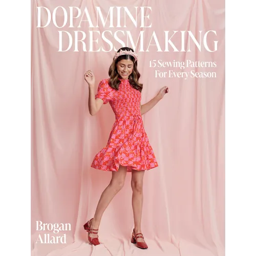 Dopamine Dressmaking: 15 Sewing Patterns for Every Season - Hardcover
